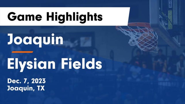 Watch this highlight video of the Joaquin (TX) basketball team in its game Joaquin  vs Elysian Fields  Game Highlights - Dec. 7, 2023 on Dec 7, 2023