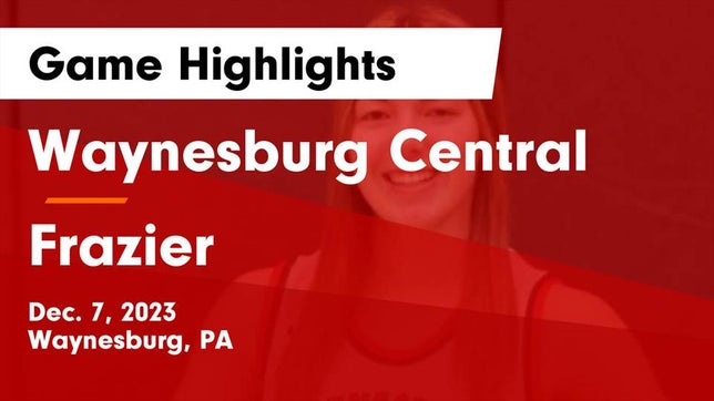 Watch this highlight video of the Waynesburg Central (Waynesburg, PA) girls basketball team in its game Waynesburg Central  vs Frazier  Game Highlights - Dec. 7, 2023 on Dec 7, 2023