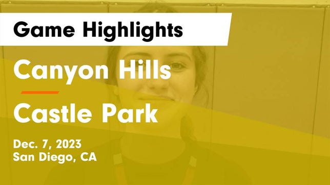 Watch this highlight video of the Canyon Hills (San Diego, CA) girls basketball team in its game Canyon Hills  vs Castle Park 	 Game Highlights - Dec. 7, 2023 on Dec 7, 2023