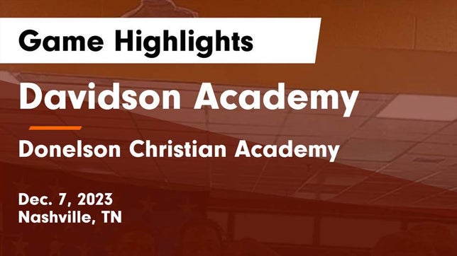 Watch this highlight video of the Davidson Academy (Nashville, TN) basketball team in its game Davidson Academy  vs Donelson Christian Academy  Game Highlights - Dec. 7, 2023 on Dec 7, 2023