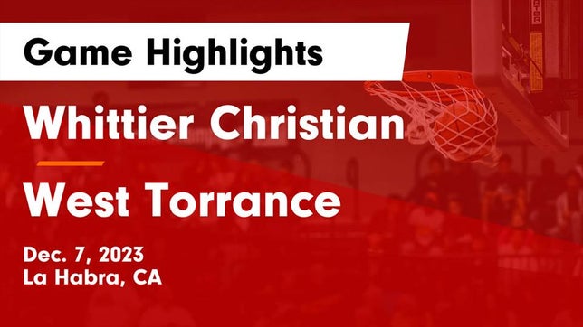 Watch this highlight video of the Whittier Christian (La Habra, CA) basketball team in its game Whittier Christian  vs West Torrance  Game Highlights - Dec. 7, 2023 on Dec 7, 2023