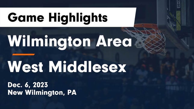 Watch this highlight video of the Wilmington (New Wilmington, PA) basketball team in its game Wilmington Area  vs West Middlesex   Game Highlights - Dec. 6, 2023 on Dec 6, 2023