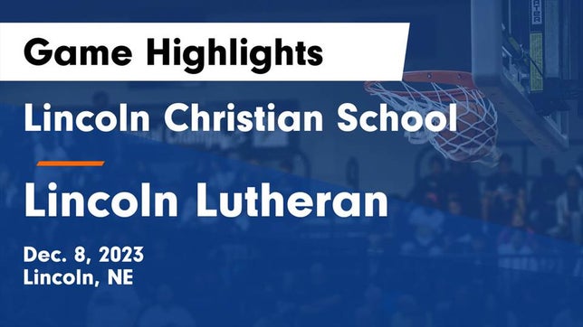 Watch this highlight video of the Lincoln Christian (Lincoln, NE) basketball team in its game Lincoln Christian School vs Lincoln Lutheran  Game Highlights - Dec. 8, 2023 on Dec 8, 2023