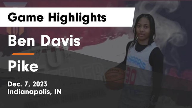 Watch this highlight video of the Ben Davis (Indianapolis, IN) girls basketball team in its game Ben Davis  vs Pike  Game Highlights - Dec. 7, 2023 on Dec 7, 2023