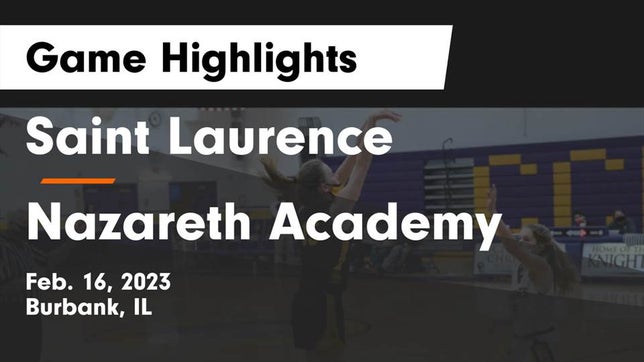 Watch this highlight video of the St. Laurence (Burbank, IL) girls basketball team in its game Saint Laurence  vs Nazareth Academy  Game Highlights - Feb. 16, 2023 on Feb 16, 2023