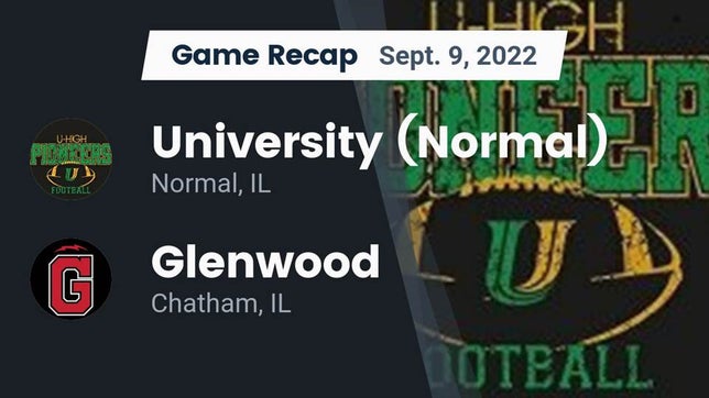 Watch this highlight video of the Normal University (Normal, IL) football team in its game Recap: University (Normal)  vs. Glenwood  2022 on Sep 9, 2022