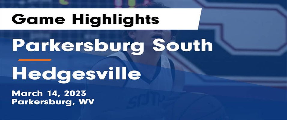 Hedgesville vs Parkersburg South Basketball 3/14/2023