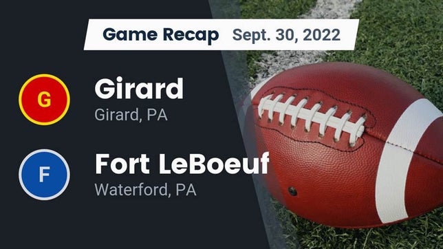 Watch this highlight video of the Girard (PA) football team in its game Recap: Girard  vs. Fort LeBoeuf  2022 on Sep 30, 2022