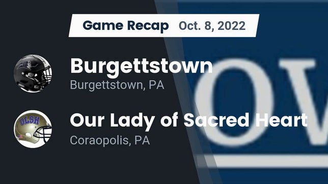 Watch this highlight video of the Burgettstown (PA) football team in its game Recap: Burgettstown  vs. Our Lady of Sacred Heart  2022 on Oct 8, 2022