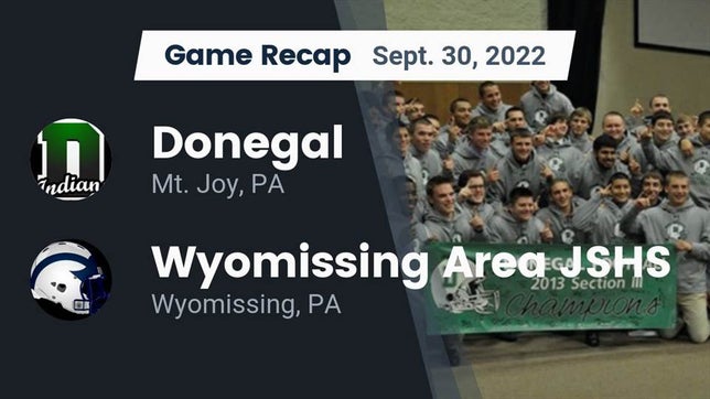 Watch this highlight video of the Donegal (Mt. Joy, PA) football team in its game Recap: Donegal  vs. Wyomissing Area JSHS 2022 on Sep 30, 2022