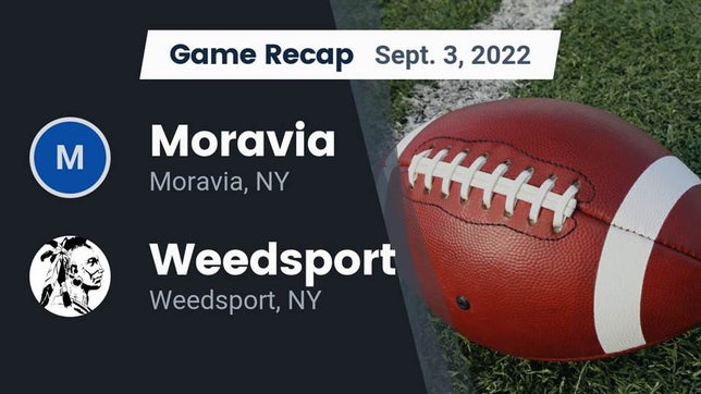 Watch this highlight video of the Moravia (NY) football team in its game Recap: Moravia  vs. Weedsport  2022 on Sep 3, 2022