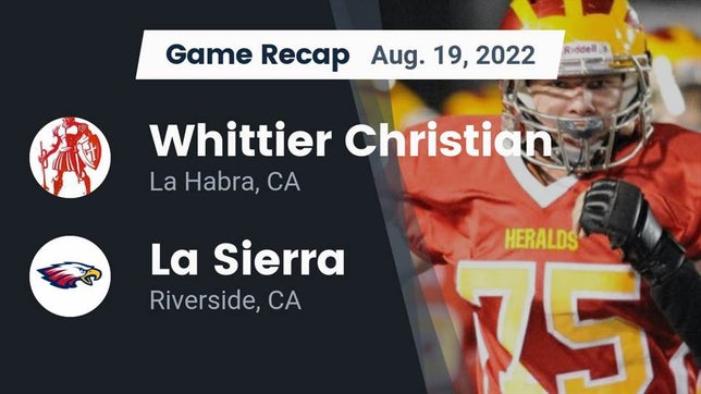 Watch this highlight video of the Whittier Christian (La Habra, CA) football team in its game Recap: Whittier Christian  vs. La Sierra  2022 on Aug 19, 2022
