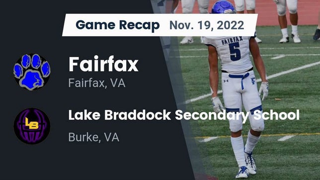 Watch this highlight video of the Fairfax (VA) football team in its game Recap: Fairfax  vs. Lake Braddock Secondary School 2022 on Nov 18, 2022