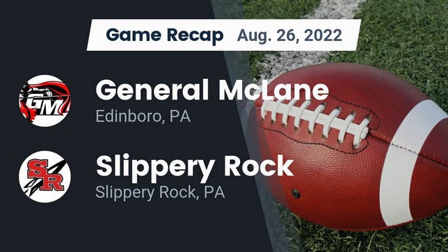Watch this highlight video of the General McLane (Edinboro, PA) football team in its game Recap: General McLane  vs. Slippery Rock  2022 on Aug 26, 2022