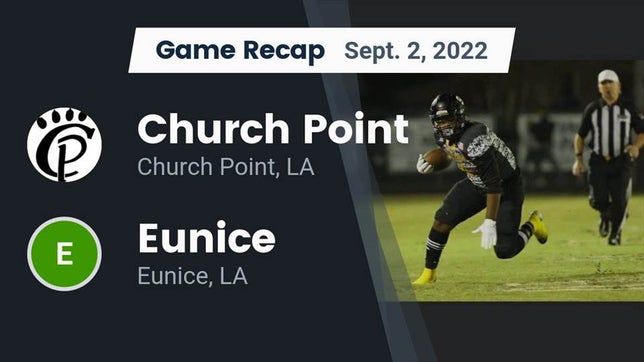 Watch this highlight video of the Church Point (LA) football team in its game Recap: Church Point  vs. Eunice  2022 on Sep 2, 2022