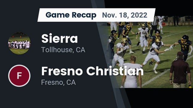 Watch this highlight video of the Sierra (Tollhouse, CA) football team in its game Recap: Sierra  vs. Fresno Christian 2022 on Nov 18, 2022