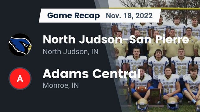 Watch this highlight video of the North Judson-San Pierre (North Judson, IN) football team in its game Recap: North Judson-San Pierre  vs. Adams Central  2022 on Nov 18, 2022