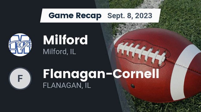 Watch this highlight video of the Milford/Cissna Park (Milford, IL) football team in its game Recap: Milford  vs. Flanagan-Cornell  2023 on Sep 8, 2023