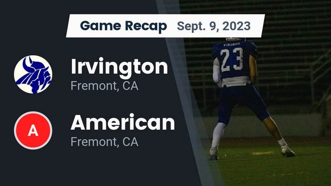 Watch this highlight video of the Irvington (Fremont, CA) football team in its game Recap: Irvington  vs. American  2023 on Sep 9, 2023