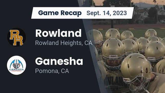Watch this highlight video of the Rowland (Rowland Heights, CA) football team in its game Recap: Rowland  vs. Ganesha  2023 on Sep 14, 2023