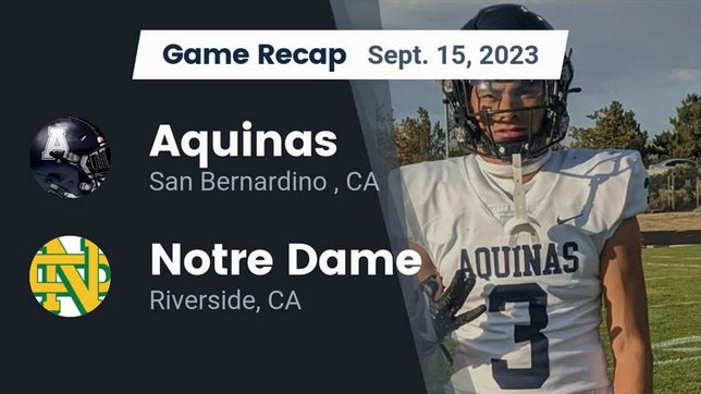 Watch this highlight video of the Aquinas (San Bernardino, CA) football team in its game Recap: Aquinas   vs. Notre Dame  2023 on Sep 15, 2023