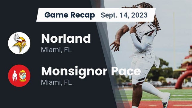 Watch this highlight video of the Norland (Miami, FL) football team in its game Recap: Norland  vs. Monsignor Pace  2023 on Sep 14, 2023