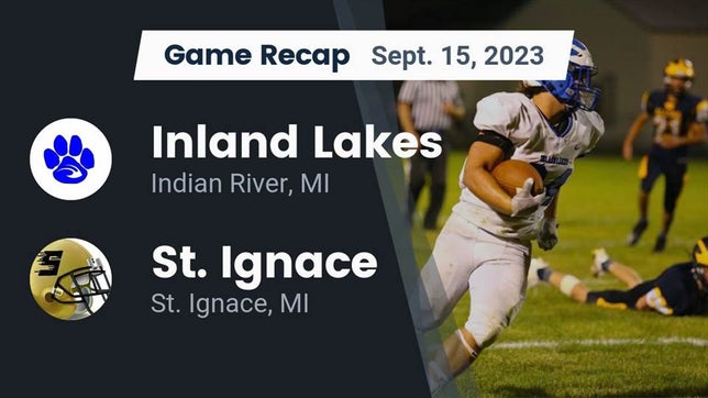 Watch this highlight video of the Inland Lakes (Indian River, MI) football team in its game Recap: Inland Lakes  vs. St. Ignace  2023 on Sep 15, 2023