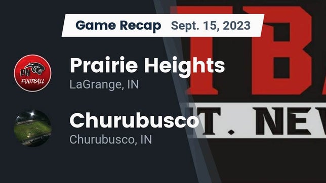 Watch this highlight video of the Prairie Heights (LaGrange, IN) football team in its game Recap: Prairie Heights  vs. Churubusco  2023 on Sep 15, 2023