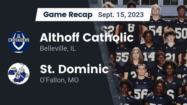 Watch this highlight video of the Althoff Catholic (Belleville, IL) football team in its game Recap: Althoff Catholic  vs. St. Dominic  2023 on Sep 15, 2023