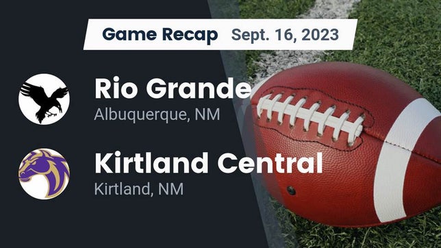 Watch this highlight video of the Rio Grande (Albuquerque, NM) football team in its game Recap: Rio Grande  vs. Kirtland Central  2023 on Sep 16, 2023