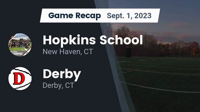 Watch this highlight video of the Hopkins (New Haven, CT) football team in its game Recap: Hopkins School vs. Derby  2023 on Sep 1, 2023