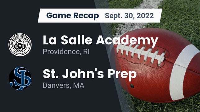 Watch this highlight video of the La Salle Academy (Providence, RI) football team in its game Recap: La Salle Academy vs. St. John's Prep 2022 on Sep 30, 2022