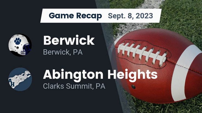 Watch this highlight video of the Berwick (PA) football team in its game Recap: Berwick  vs. Abington Heights  2023 on Sep 8, 2023