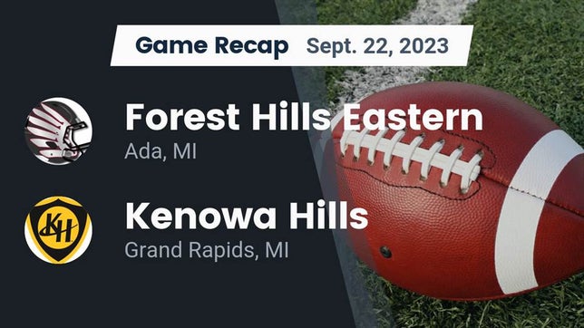 Watch this highlight video of the Forest Hills Eastern (Ada, MI) football team in its game Recap: Forest Hills Eastern  vs. Kenowa Hills  2023 on Sep 22, 2023