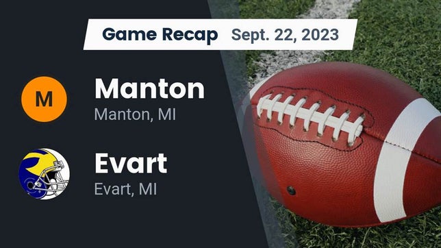 Watch this highlight video of the Manton (MI) football team in its game Recap: Manton  vs. Evart  2023 on Sep 22, 2023