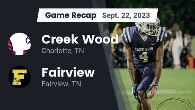 Watch this highlight video of the Creek Wood (Charlotte, TN) football team in its game Recap: Creek Wood  vs. Fairview  2023 on Sep 22, 2023