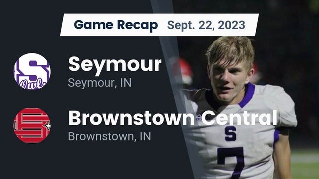 Watch this highlight video of the Seymour (IN) football team in its game Recap: Seymour  vs. Brownstown Central  2023 on Sep 22, 2023