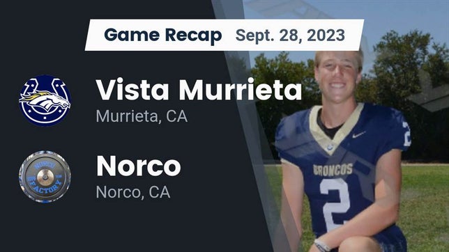 Watch this highlight video of the Vista Murrieta (Murrieta, CA) football team in its game Recap: Vista Murrieta  vs. Norco  2023 on Sep 28, 2023