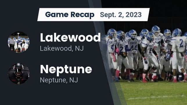 Watch this highlight video of the Lakewood (NJ) football team in its game Recap: Lakewood  vs. Neptune  2023 on Sep 2, 2023