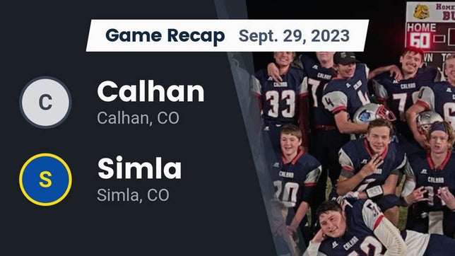 Watch this highlight video of the Calhan (CO) football team in its game Recap: Calhan  vs. Simla  2023 on Sep 29, 2023