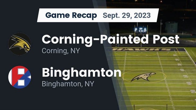 Watch this highlight video of the Corning-Painted Post (Corning, NY) football team in its game Recap: Corning-Painted Post  vs. Binghamton  2023 on Sep 29, 2023