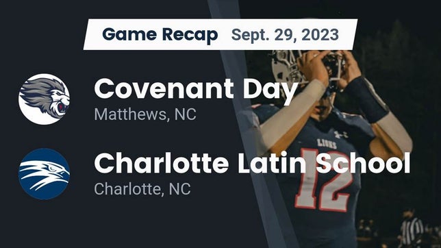 Watch this highlight video of the Covenant Day (Matthews, NC) football team in its game Recap: Covenant Day  vs. Charlotte Latin School 2023 on Sep 29, 2023