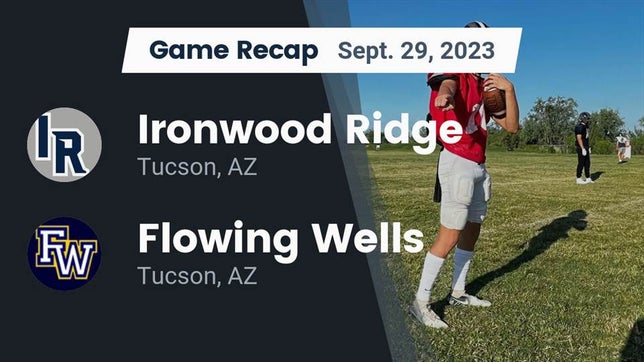 Watch this highlight video of the Ironwood Ridge (Tucson, AZ) football team in its game Recap: Ironwood Ridge  vs. Flowing Wells  2023 on Sep 29, 2023