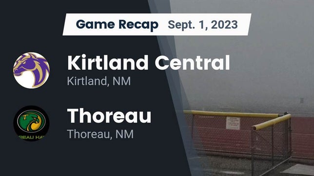 Watch this highlight video of the Kirtland Central (Kirtland, NM) football team in its game Recap: Kirtland Central  vs. Thoreau  2023 on Sep 1, 2023