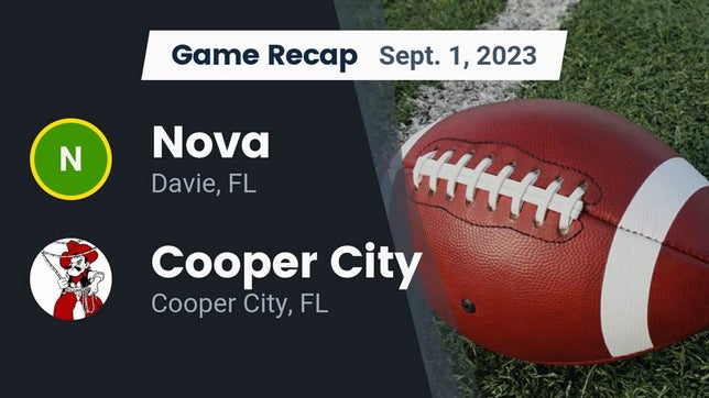 Watch this highlight video of the Nova (Davie, FL) football team in its game Recap: Nova  vs. Cooper City  2023 on Sep 1, 2023
