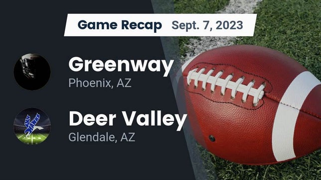 Watch this highlight video of the Greenway (Phoenix, AZ) football team in its game Recap: Greenway  vs. Deer Valley  2023 on Sep 7, 2023