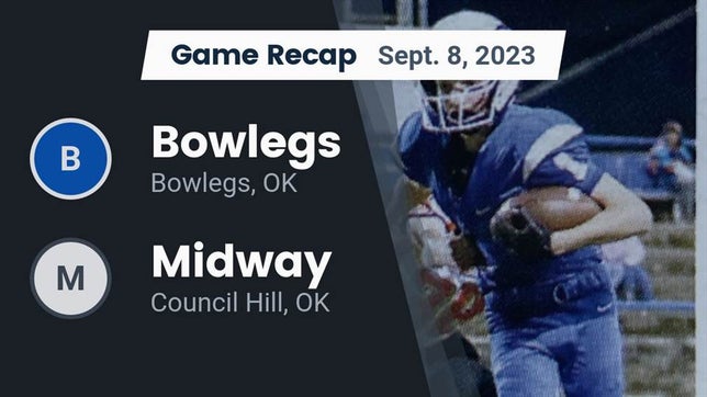 Watch this highlight video of the Bowlegs (OK) football team in its game Recap: Bowlegs  vs. Midway  2023 on Sep 8, 2023