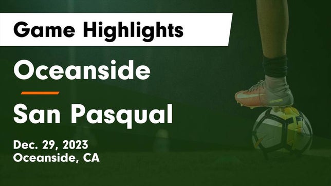 Watch this highlight video of the Oceanside (CA) soccer team in its game Oceanside  vs San Pasqual  Game Highlights - Dec. 29, 2023 on Dec 29, 2023