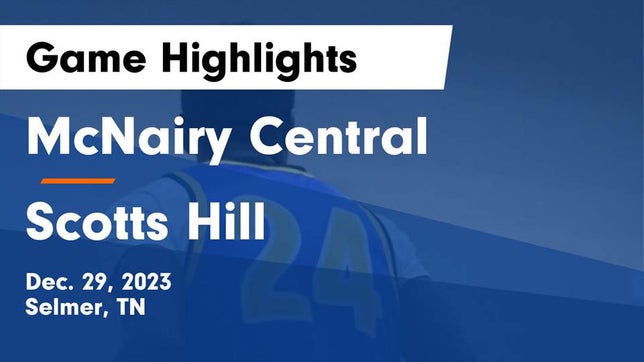 Watch this highlight video of the McNairy Central (Selmer, TN) basketball team in its game McNairy Central  vs Scotts Hill  Game Highlights - Dec. 29, 2023 on Dec 29, 2023