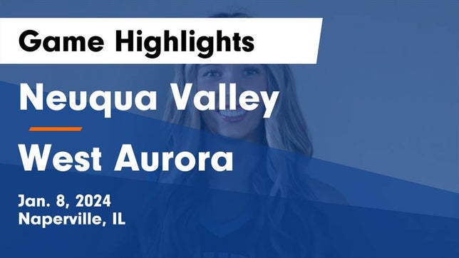 Watch this highlight video of the Neuqua Valley (Naperville, IL) girls basketball team in its game Neuqua Valley  vs West Aurora  Game Highlights - Jan. 8, 2024 on Jan 8, 2024